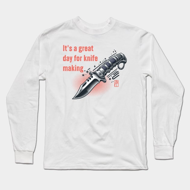 It's a Great Day for Knife Making - Knives are my passion - I love knife - Military knife Long Sleeve T-Shirt by ArtProjectShop